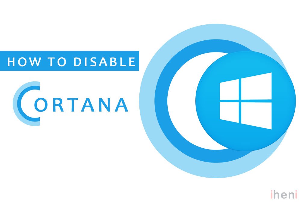 How To Disable Cortana On Windows 10 IHeni