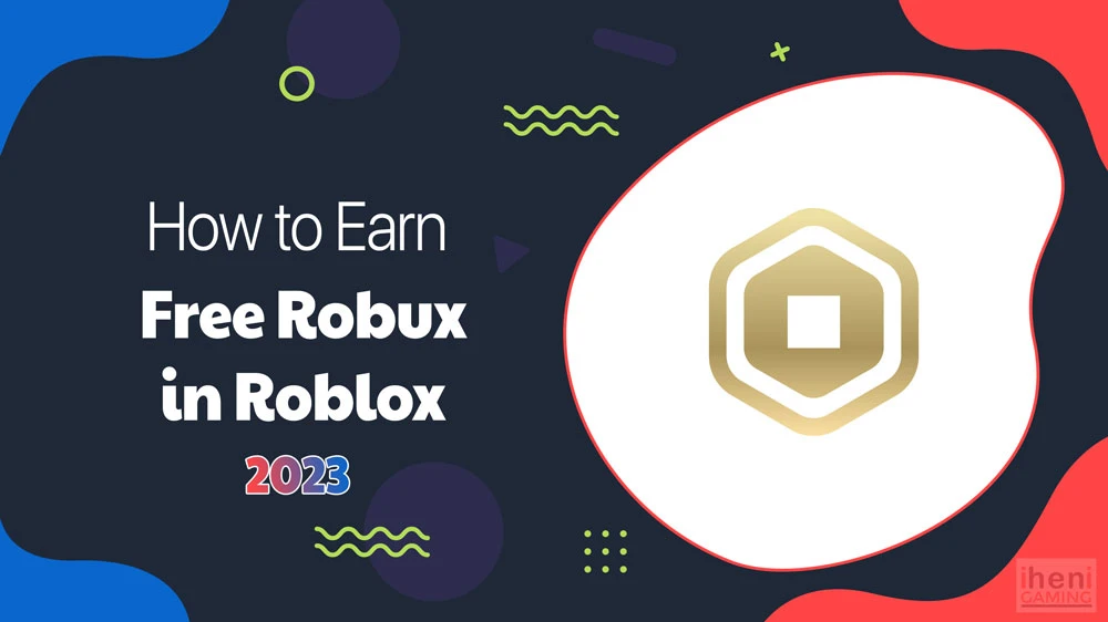 how-to-earn-free-robux-in-roblox-legal-ways-in-2023